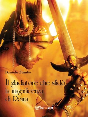 cover image of Il gladiatore che sfidò la magnificenza di Roma